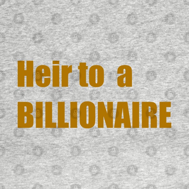 Heir to a Billionaire (wealth and money) by Toozidi T Shirts